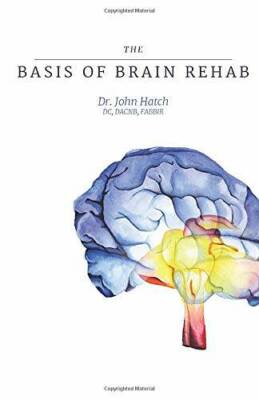 The Basis of Brain Rehab - Paperback By Hatch, Dr John D - GOOD