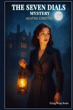 The Seven Dials Mystery: Agatha Christie s Timeless Tale of Secrets and Su...
