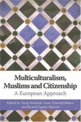 Multiculturalism, Muslims and Citizenship : A European Approach P