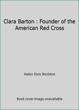 Clara Barton : Founder of the American Red Cross by Helen Dore Boylston