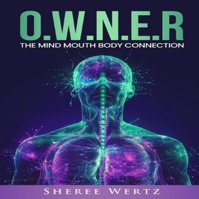 O.W.N.E.R The Mind Mouth Body Connection Sheree Wertz Paperback S