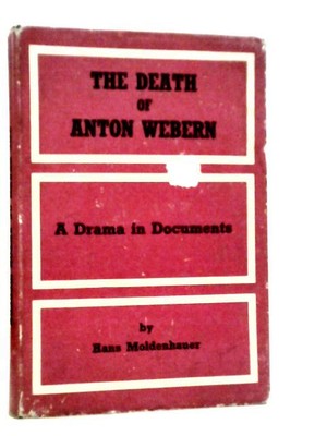 Der Tod Anton Weberns: Drama in Urkunden (H.Moldenhauer - 1962) (ID:64093)