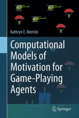 Computational Models of Motivation for Game-Playing Agents Kathryn E. Merrick
