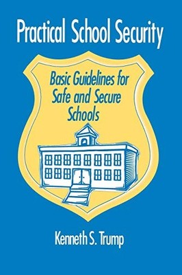 PRACTICAL SCHOOL SECURITY: BASIC GUIDELINES FOR SAFE AND By Kenneth S. Trump VG+