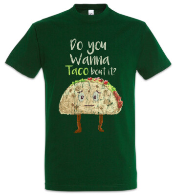 Do You Wanna Taco About It T-Shirt Geek Nerd Fun Love Addiction Addicted Talk