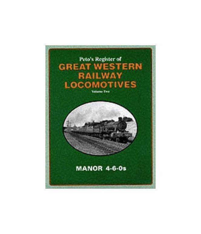 Peto's Register of Great Western Locomotives: The Manor 4-6-0s v.2: The Manor 4-