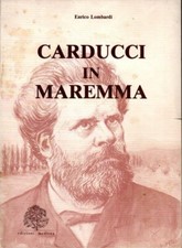 CARDUCCI IN MAREMMA - Enrico Lombardi - Edizioni Medicea - 1982