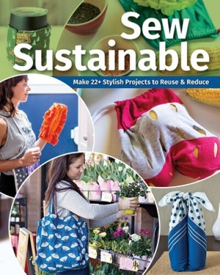 Sew Sustainable: Make 22+ Stylish Projects to Reuse & Reduce by Publishing, C&T