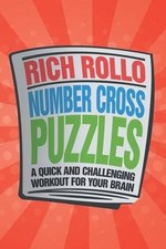 Number Cross Puzzles: A Quick and Challenging Workout for Your Brain by Rich Rol