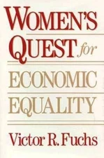 Women's Quest for Economic Equality by Victor R. Fuchs