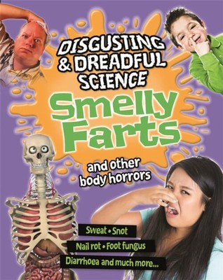 Disgusting Und Dreadful Science: Smelly Furzt und Anderer Körper Horr