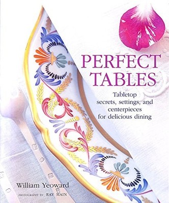 PERFECT TABLES: Tabletop Secrets, Settings and Cen by William Yeoward 1904991521