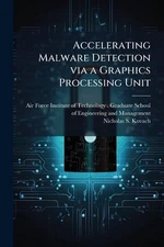 Accelerating Malware Detection via a Graphics Processing Unit by Air Force Insti