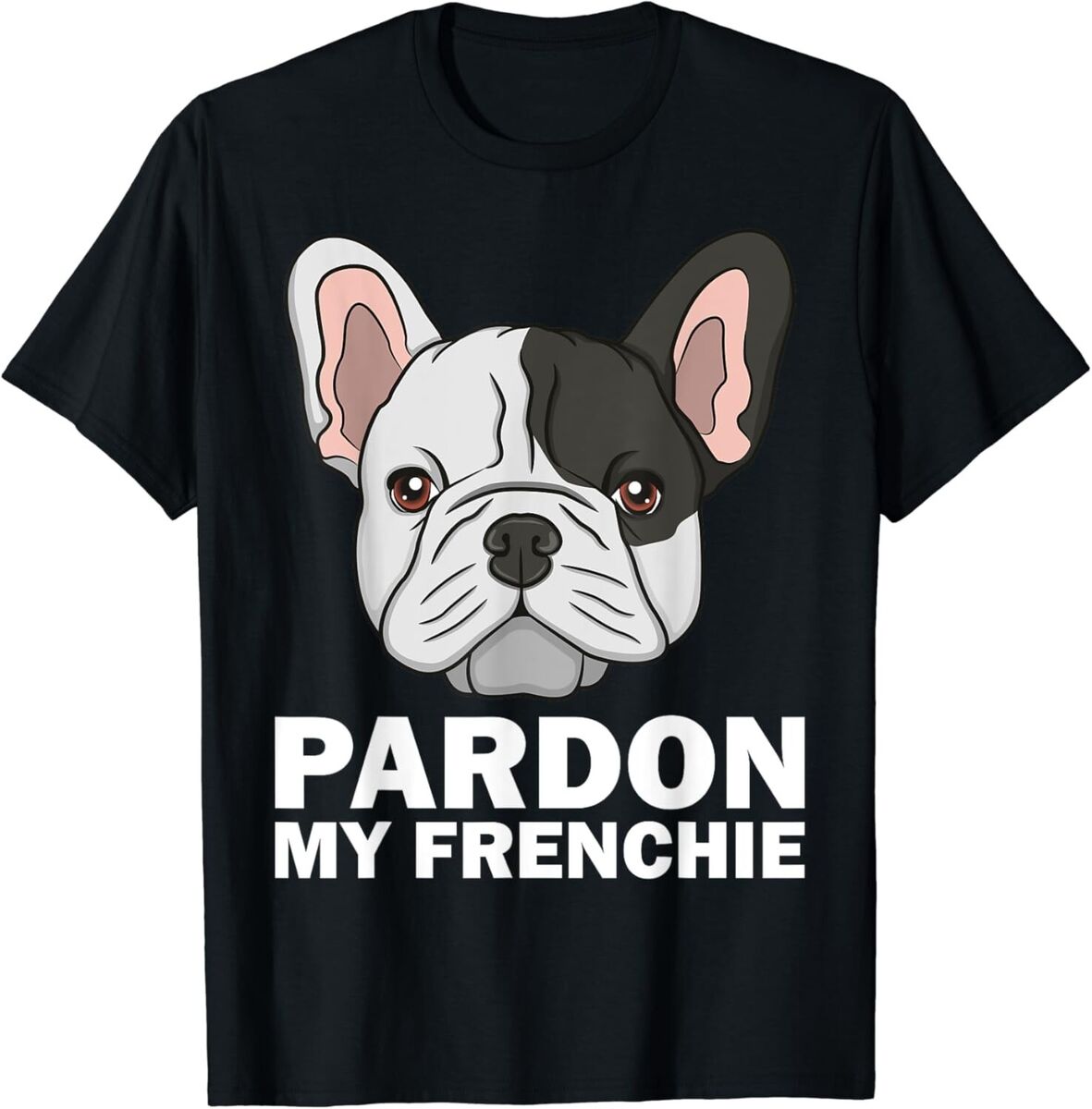 French Bulldog Gifts - Pardon My Frenchie T Shirt French Bulldog Gifts - Pardon My Frenchie T Shirt