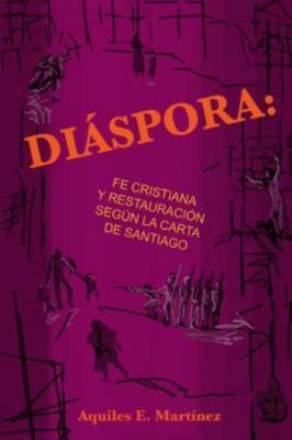 Diaspora, fe cristiana y restauracion segun Santiago by Martinez, Aquiles E.