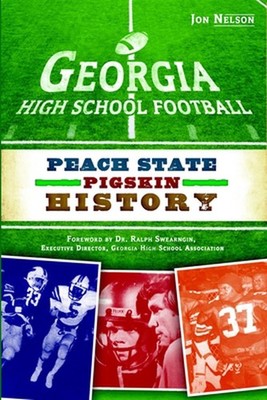 Georgia High School Football: Peach State Pigskin History by Jon Nelson (English