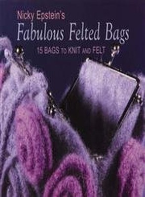Nicky Epstein's Fabulous Felted Bags: 15 Bags to Kn by Epstein, Nicky 1893063151
