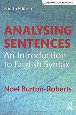 ANALYSING SENTENCES: AN INTRODUCTION TO ENGLISH SYNTAX By Noel Burton-roberts