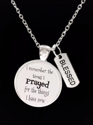Christian Necklace Remember The Times I Prayed For The Things I Have Now Blessed