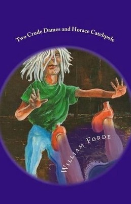 Two Crude Dames and Horace Catchpole by William Forde (English) Paperback Book
