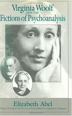 VIRGINIA WOOLF AND THE FICTIONS OF PSYCHOANALYSIS (WOMEN By Elizabeth Abel