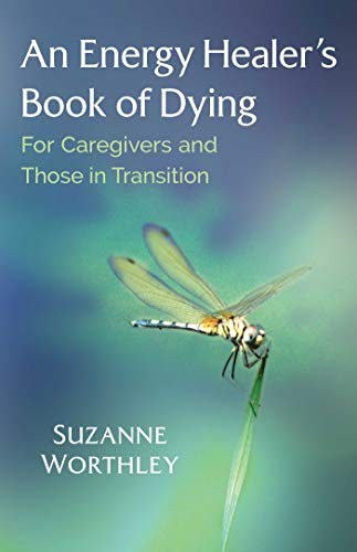 An Energy Healer's Book of Dying: For Caregiver, Worthley.+