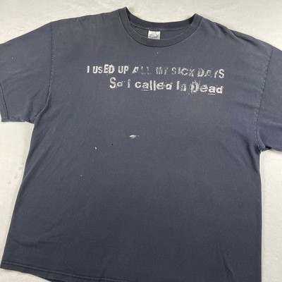 Vtg Y2K Sick Days Called in Dead Tee XL/2XL Black Faded Distressed Funny Saying