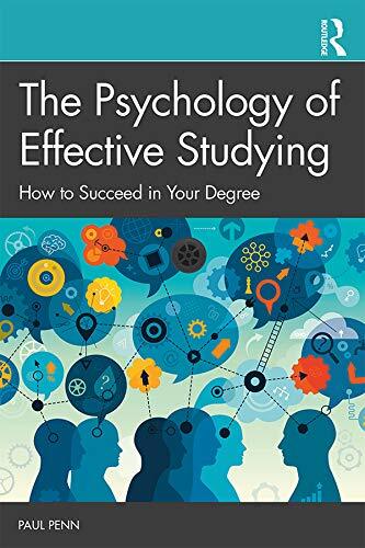 The Psychology of Effective Studying: How to Succeed in Your Deg