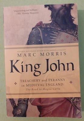 King John: Treachery and Tyranny in Medieval England: The Road to Magna Carta by