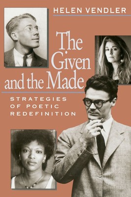 The Given and the Made: Strategies of Poetic Redefinition - paperback Vendle...