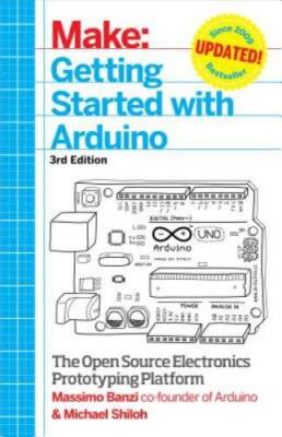 Getting Started with Arduino: The Open Source Electronics Prototyping Pla - GOOD