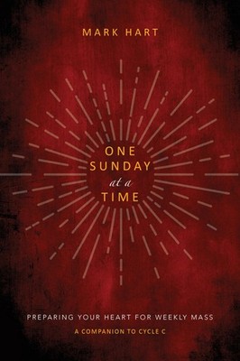 One Sunday at a Time (Cycle C): Preparing Your Heart for Weekly Mass by Hart