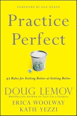 Practice Perfect: 42 Rules for Getting Better at Getting Better by Doug Lemov
