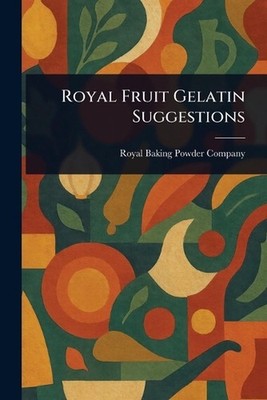 Royal Fruit Gelatin Suggestions by Royal Baking Powder Company Paperback Book