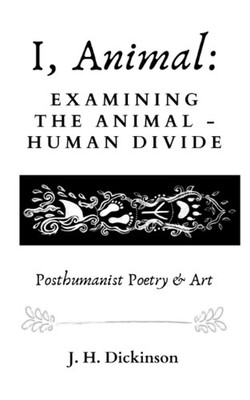I, Animal: Examining the animal - human divide (posthumanist poe