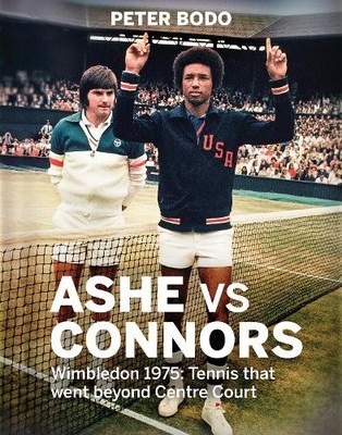 Ashe vs Connors: Wimbledon 1975 - Tennis that went bey by Bodo, Peter 1781313954