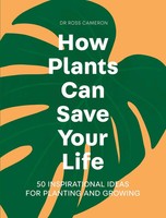 How Plants Can Save Your Life | 50 Inspirational Ideas For Planting And Growing