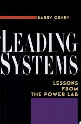 Leading Systems: Lessons from the Power Lab by Oshry, Barry, Good Book