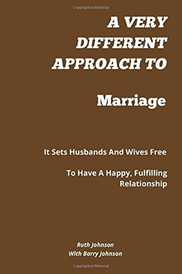 A VERY DIFFERENT APPROACH TO MARRIAGE: IT SETS HUSBANDS By Ruth Johnson & Barry