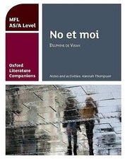 Oxford Literature Companions: No et moi: study guide for AS/A Level French...