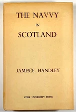 James E Handley / The Navvy in Scotland 1st Edition 1970