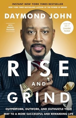 Rise and Grind : Outperform, Outwork, and Outhustle Your Way to a More ...