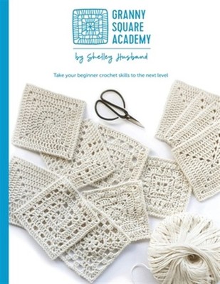 Granny Square Academy: Take your crochet skills to the next level, Brand New,...