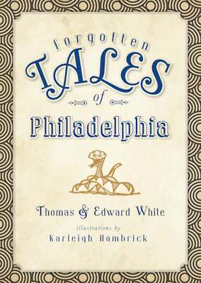 NEW The History Press Forgotten Tales of Philadelphia, PA 9781609492700 Forgotte