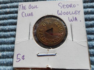 Old Token The Owl Club Sedro Woolley, Washington GF 5 cents IT