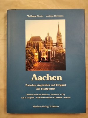 Aachen: Zwischen Augenblick und Ewigkeit. Ein Stadtporträt. Mehrsprachig: Deutsc