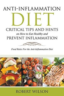 Anti-Inflammation Diet: Critical Tips and Hints on How to Eat Healthy and ...