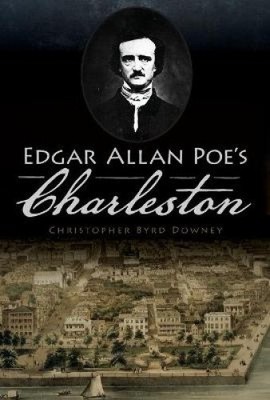 Edgar Allan Poe's Charleston by Downey, Christopher Byrd [Paperback]