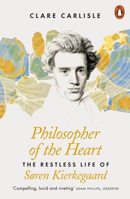 Philosopher of the Heart | The Restless Life of Søren Kierkegaard | Carlisle