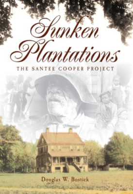 Sunken Plantations: The Santee Cooper Project - Paperback NEW Bostick, Dougla 20